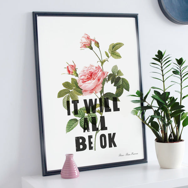 'It Will All Be Ok' Motivational Botanical Rose Print - Ditsy Chic